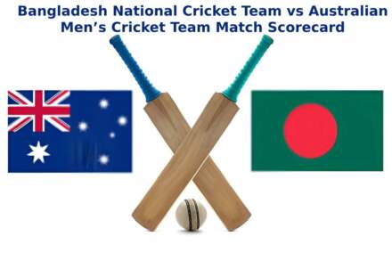 Bangladesh National Cricket Team vs Australian Men’s Cricket Team Match Scorecard